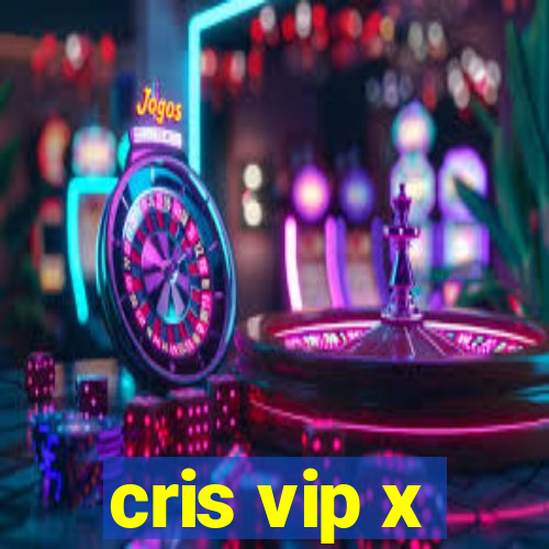 cris vip x